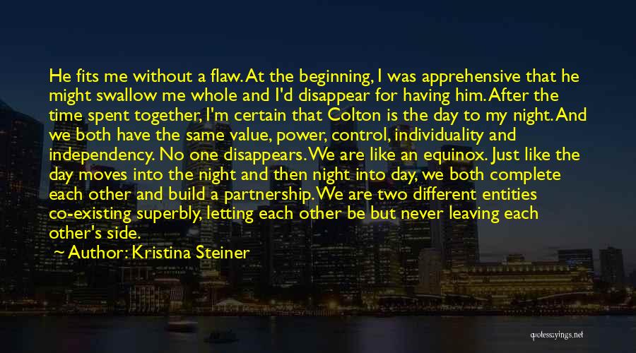 Kristina Steiner Quotes: He Fits Me Without A Flaw. At The Beginning, I Was Apprehensive That He Might Swallow Me Whole And I'd