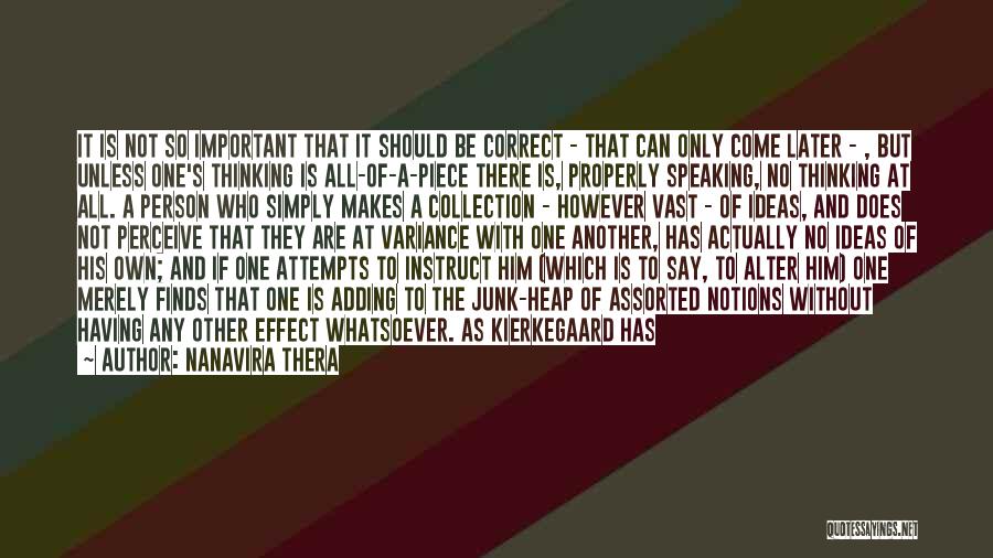 Nanavira Thera Quotes: It Is Not So Important That It Should Be Correct - That Can Only Come Later - , But Unless