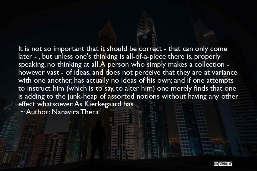 Nanavira Thera Quotes: It Is Not So Important That It Should Be Correct - That Can Only Come Later - , But Unless