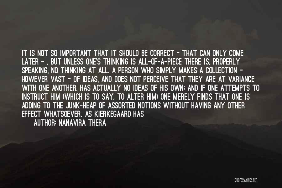 Nanavira Thera Quotes: It Is Not So Important That It Should Be Correct - That Can Only Come Later - , But Unless