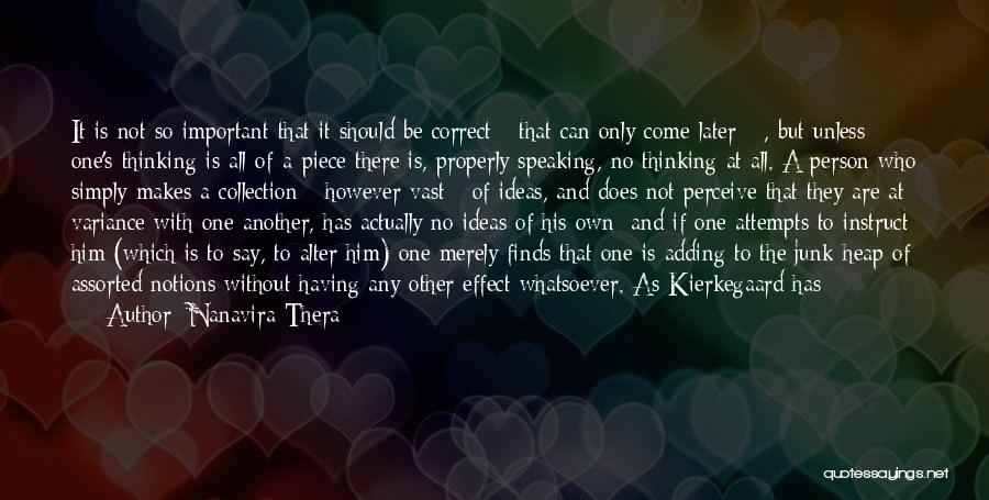 Nanavira Thera Quotes: It Is Not So Important That It Should Be Correct - That Can Only Come Later - , But Unless