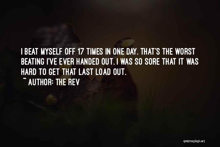 The Rev Quotes: I Beat Myself Off 17 Times In One Day. That's The Worst Beating I've Ever Handed Out. I Was So