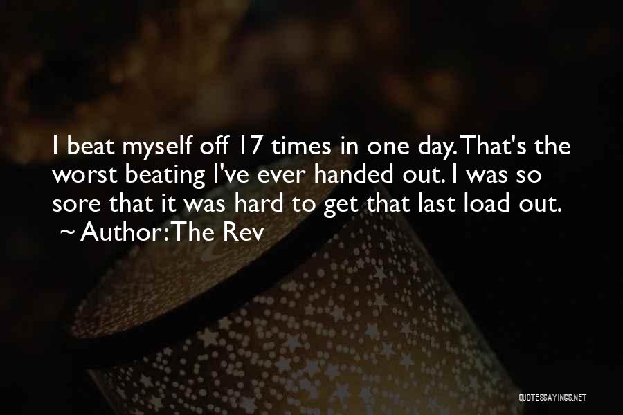 The Rev Quotes: I Beat Myself Off 17 Times In One Day. That's The Worst Beating I've Ever Handed Out. I Was So