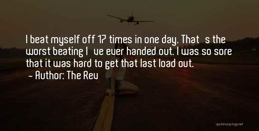 The Rev Quotes: I Beat Myself Off 17 Times In One Day. That's The Worst Beating I've Ever Handed Out. I Was So
