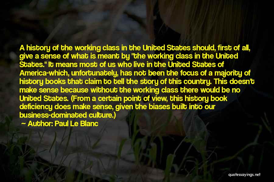 Paul Le Blanc Quotes: A History Of The Working Class In The United States Should, First Of All, Give A Sense Of What Is