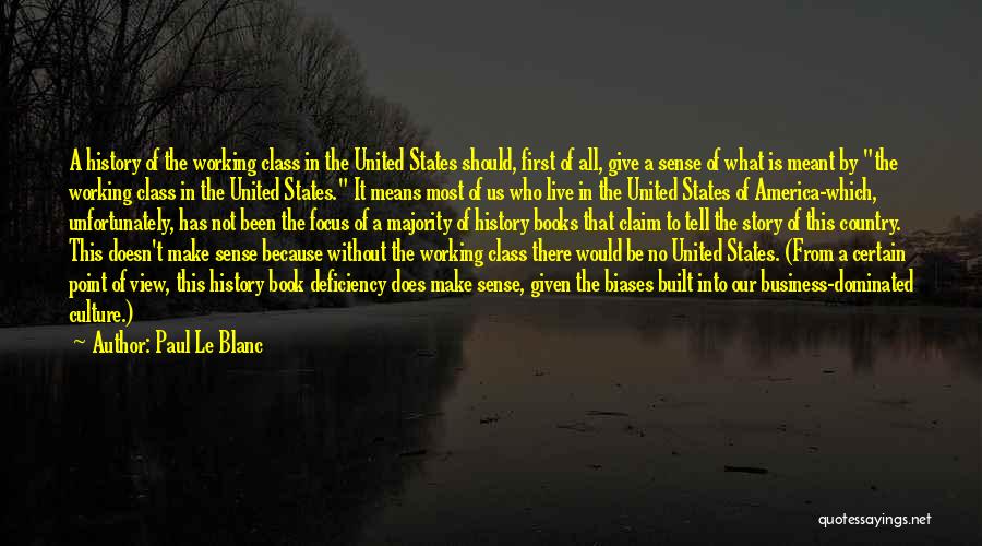 Paul Le Blanc Quotes: A History Of The Working Class In The United States Should, First Of All, Give A Sense Of What Is