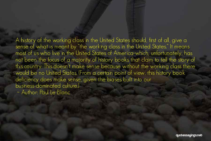 Paul Le Blanc Quotes: A History Of The Working Class In The United States Should, First Of All, Give A Sense Of What Is