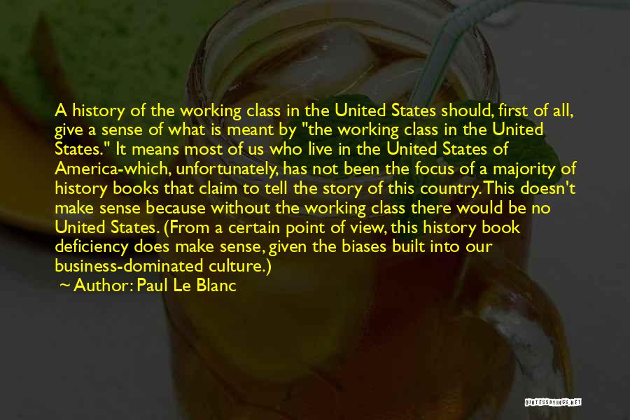 Paul Le Blanc Quotes: A History Of The Working Class In The United States Should, First Of All, Give A Sense Of What Is