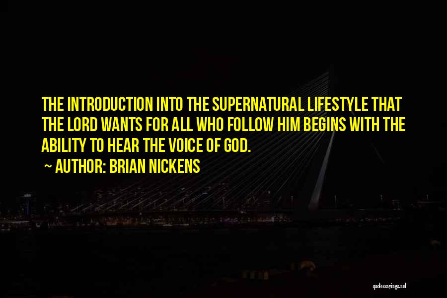 Brian Nickens Quotes: The Introduction Into The Supernatural Lifestyle That The Lord Wants For All Who Follow Him Begins With The Ability To