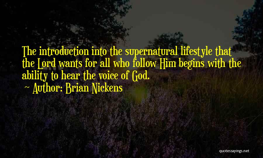Brian Nickens Quotes: The Introduction Into The Supernatural Lifestyle That The Lord Wants For All Who Follow Him Begins With The Ability To