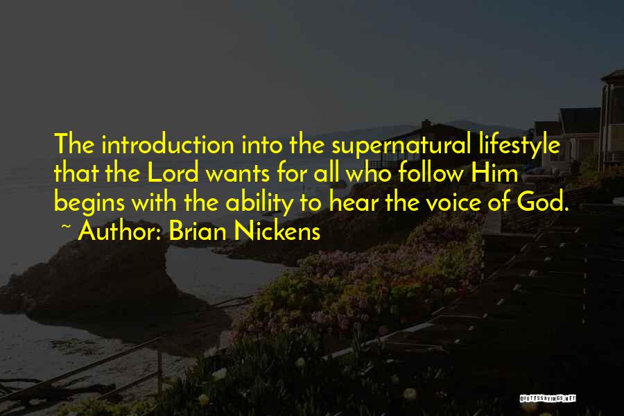 Brian Nickens Quotes: The Introduction Into The Supernatural Lifestyle That The Lord Wants For All Who Follow Him Begins With The Ability To