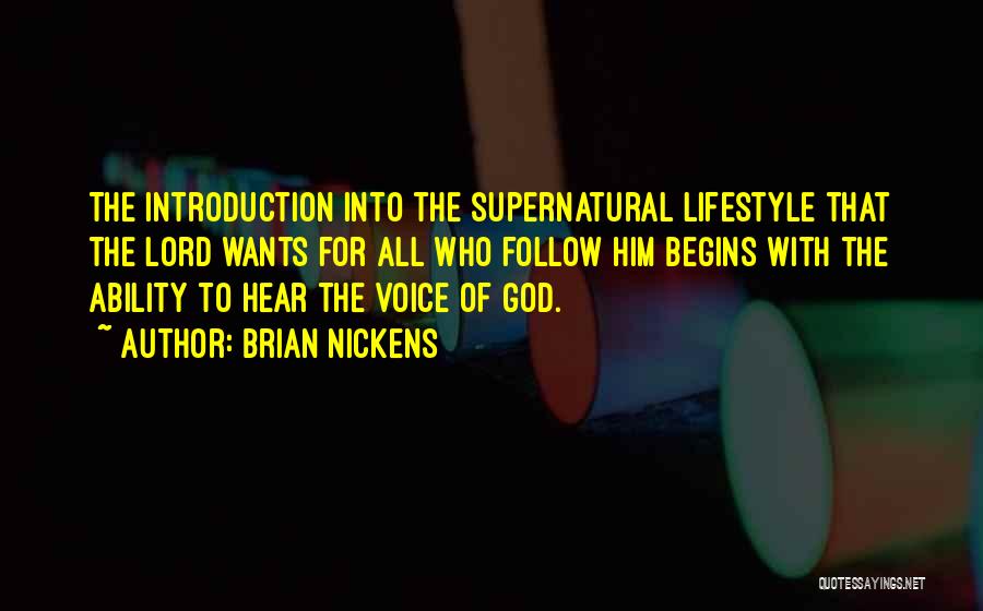 Brian Nickens Quotes: The Introduction Into The Supernatural Lifestyle That The Lord Wants For All Who Follow Him Begins With The Ability To