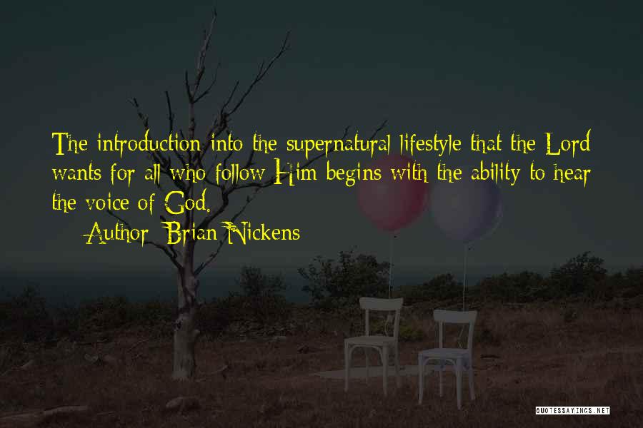 Brian Nickens Quotes: The Introduction Into The Supernatural Lifestyle That The Lord Wants For All Who Follow Him Begins With The Ability To
