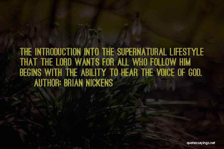 Brian Nickens Quotes: The Introduction Into The Supernatural Lifestyle That The Lord Wants For All Who Follow Him Begins With The Ability To