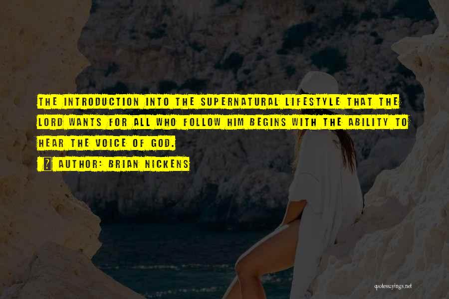 Brian Nickens Quotes: The Introduction Into The Supernatural Lifestyle That The Lord Wants For All Who Follow Him Begins With The Ability To