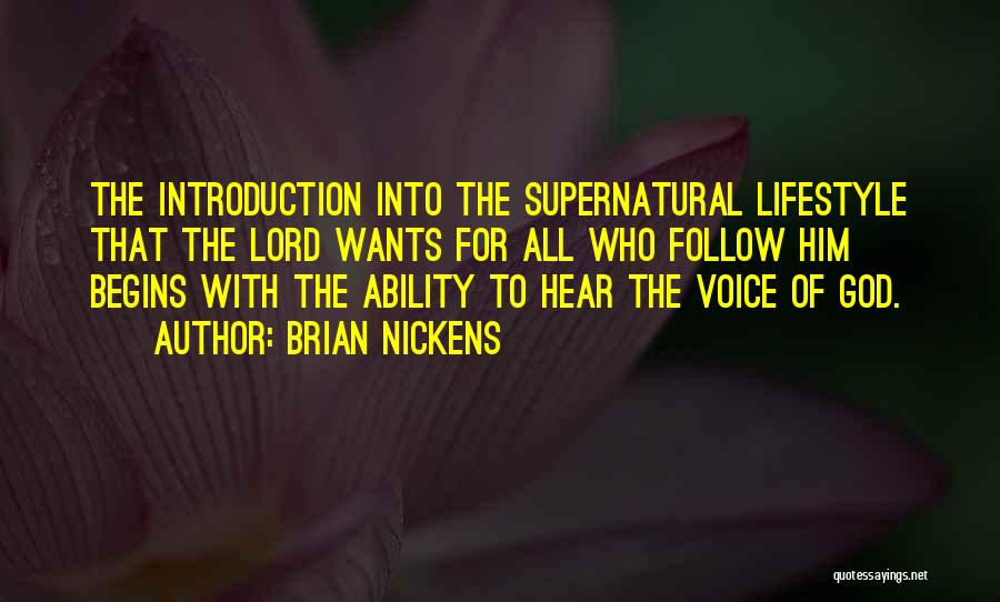 Brian Nickens Quotes: The Introduction Into The Supernatural Lifestyle That The Lord Wants For All Who Follow Him Begins With The Ability To