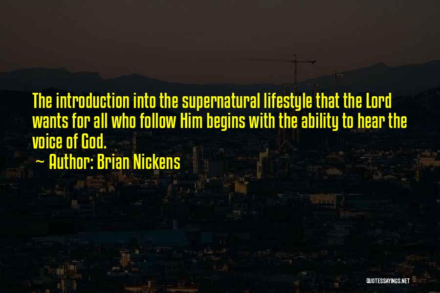 Brian Nickens Quotes: The Introduction Into The Supernatural Lifestyle That The Lord Wants For All Who Follow Him Begins With The Ability To