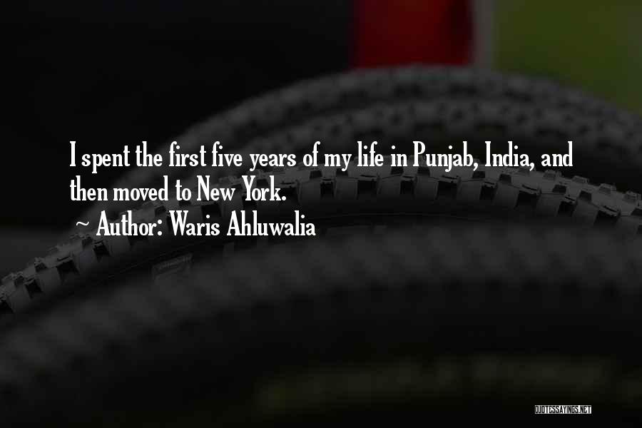 Waris Ahluwalia Quotes: I Spent The First Five Years Of My Life In Punjab, India, And Then Moved To New York.