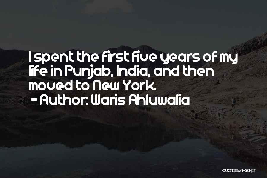 Waris Ahluwalia Quotes: I Spent The First Five Years Of My Life In Punjab, India, And Then Moved To New York.