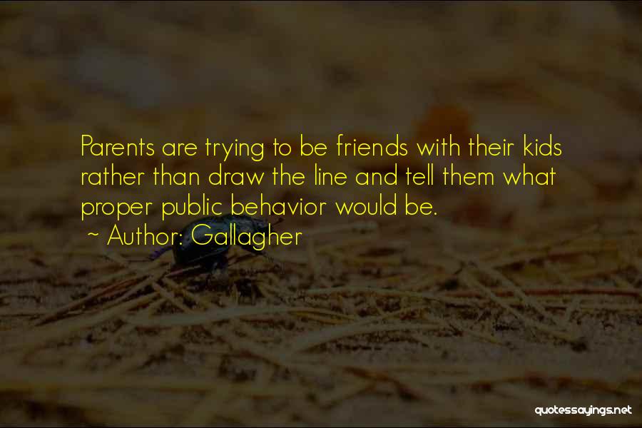 Gallagher Quotes: Parents Are Trying To Be Friends With Their Kids Rather Than Draw The Line And Tell Them What Proper Public