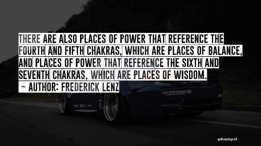 Frederick Lenz Quotes: There Are Also Places Of Power That Reference The Fourth And Fifth Chakras, Which Are Places Of Balance, And Places