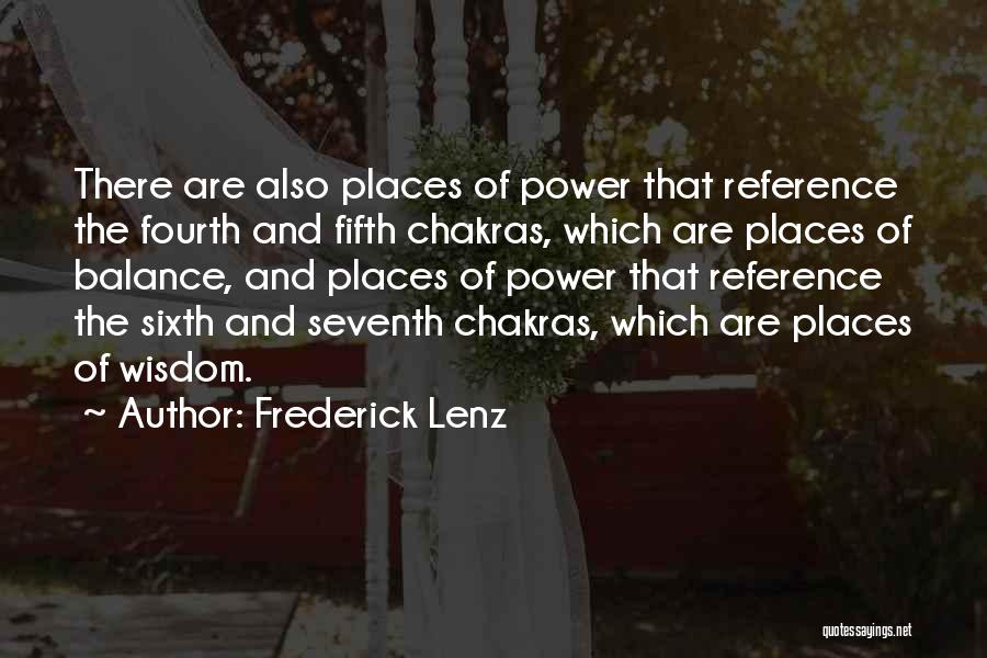 Frederick Lenz Quotes: There Are Also Places Of Power That Reference The Fourth And Fifth Chakras, Which Are Places Of Balance, And Places