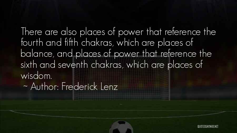 Frederick Lenz Quotes: There Are Also Places Of Power That Reference The Fourth And Fifth Chakras, Which Are Places Of Balance, And Places