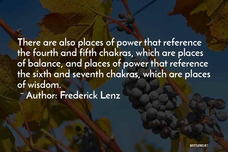 Frederick Lenz Quotes: There Are Also Places Of Power That Reference The Fourth And Fifth Chakras, Which Are Places Of Balance, And Places