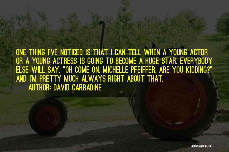 David Carradine Quotes: One Thing I've Noticed Is That I Can Tell When A Young Actor Or A Young Actress Is Going To