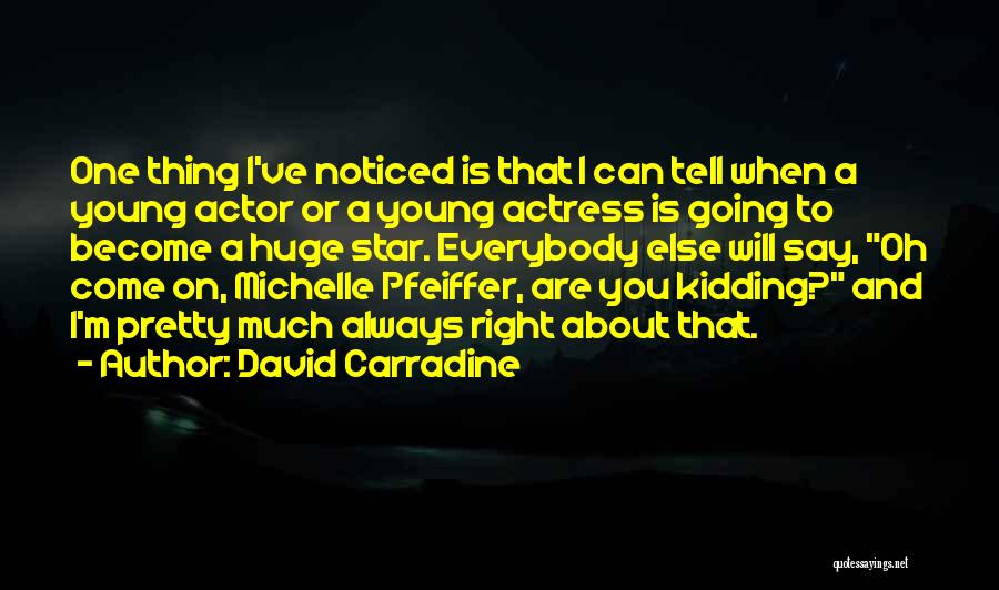 David Carradine Quotes: One Thing I've Noticed Is That I Can Tell When A Young Actor Or A Young Actress Is Going To