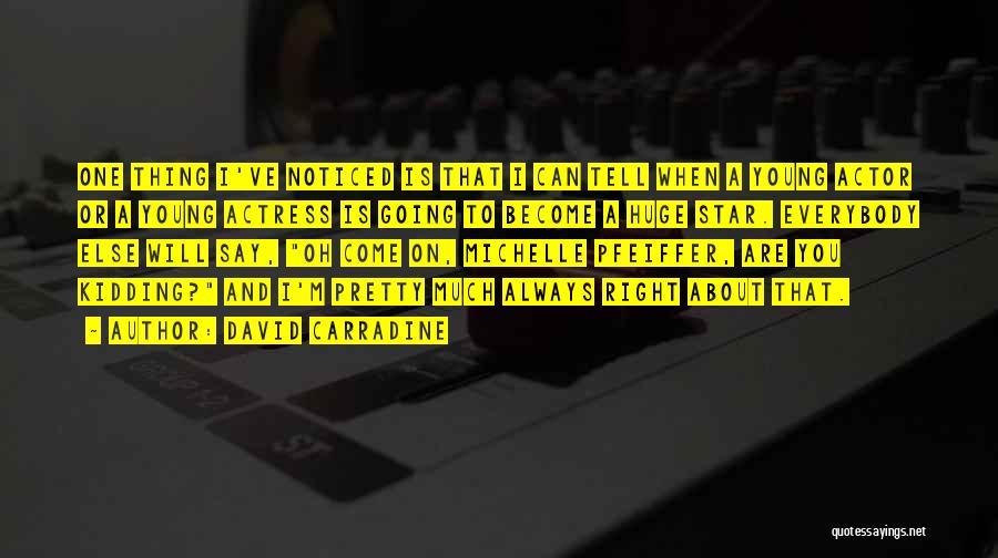David Carradine Quotes: One Thing I've Noticed Is That I Can Tell When A Young Actor Or A Young Actress Is Going To