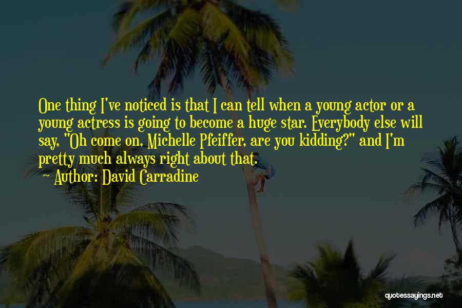 David Carradine Quotes: One Thing I've Noticed Is That I Can Tell When A Young Actor Or A Young Actress Is Going To