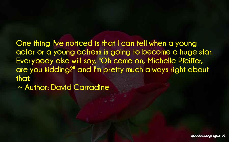 David Carradine Quotes: One Thing I've Noticed Is That I Can Tell When A Young Actor Or A Young Actress Is Going To