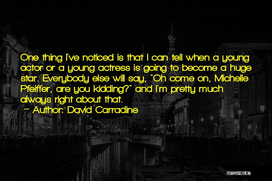 David Carradine Quotes: One Thing I've Noticed Is That I Can Tell When A Young Actor Or A Young Actress Is Going To