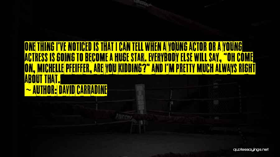 David Carradine Quotes: One Thing I've Noticed Is That I Can Tell When A Young Actor Or A Young Actress Is Going To