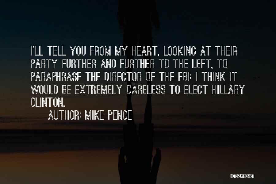 Mike Pence Quotes: I'll Tell You From My Heart, Looking At Their Party Further And Further To The Left, To Paraphrase The Director