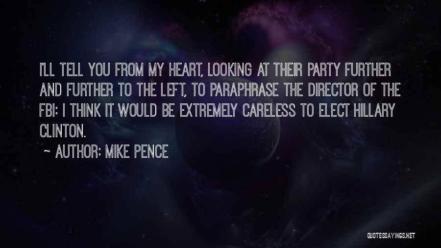 Mike Pence Quotes: I'll Tell You From My Heart, Looking At Their Party Further And Further To The Left, To Paraphrase The Director