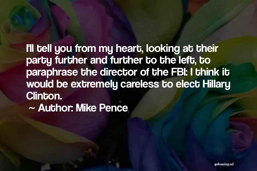 Mike Pence Quotes: I'll Tell You From My Heart, Looking At Their Party Further And Further To The Left, To Paraphrase The Director