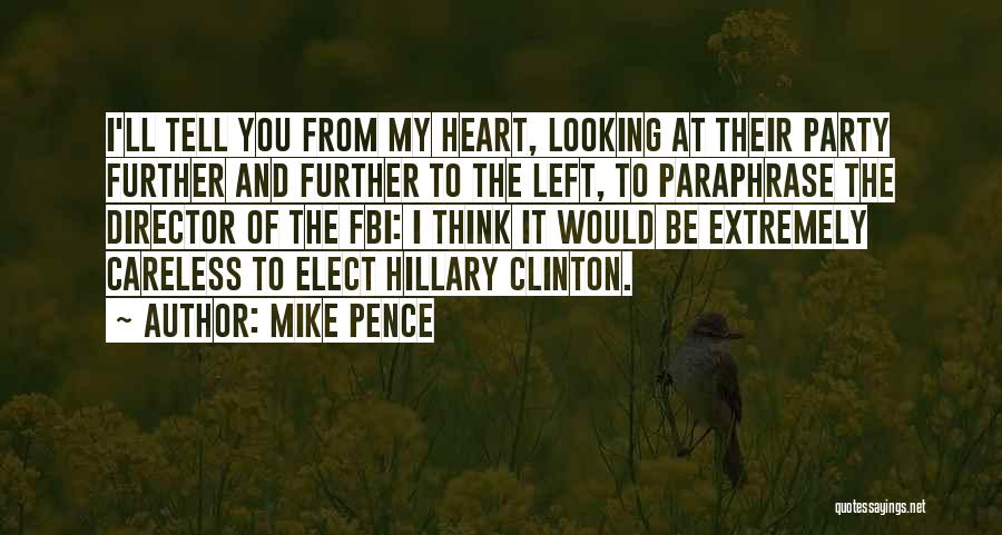 Mike Pence Quotes: I'll Tell You From My Heart, Looking At Their Party Further And Further To The Left, To Paraphrase The Director