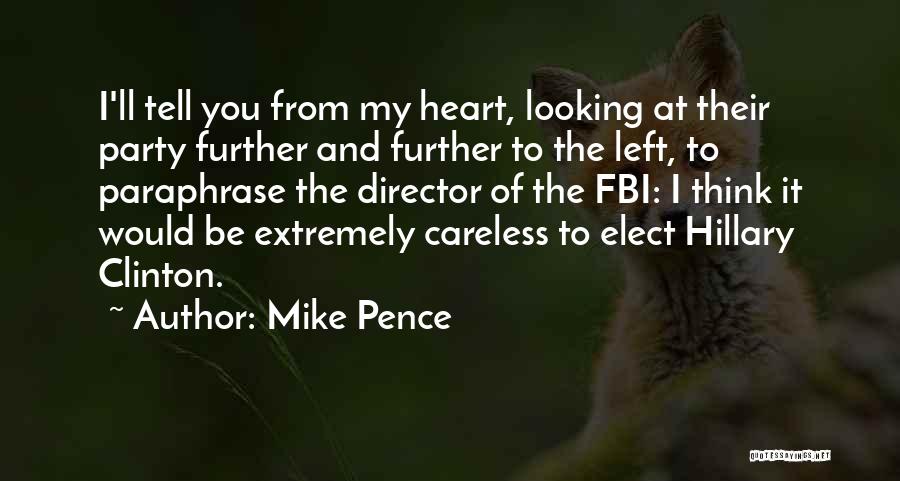 Mike Pence Quotes: I'll Tell You From My Heart, Looking At Their Party Further And Further To The Left, To Paraphrase The Director