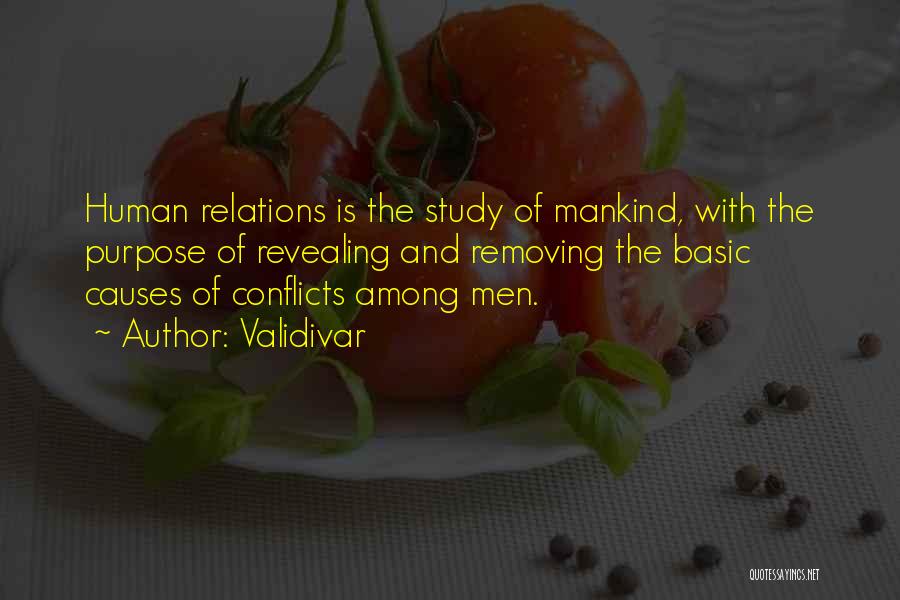 Validivar Quotes: Human Relations Is The Study Of Mankind, With The Purpose Of Revealing And Removing The Basic Causes Of Conflicts Among