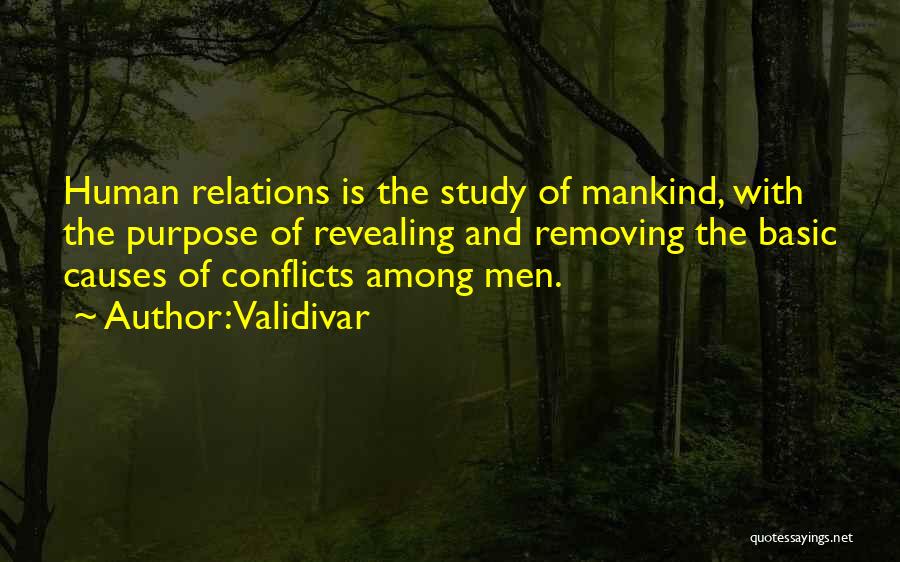 Validivar Quotes: Human Relations Is The Study Of Mankind, With The Purpose Of Revealing And Removing The Basic Causes Of Conflicts Among
