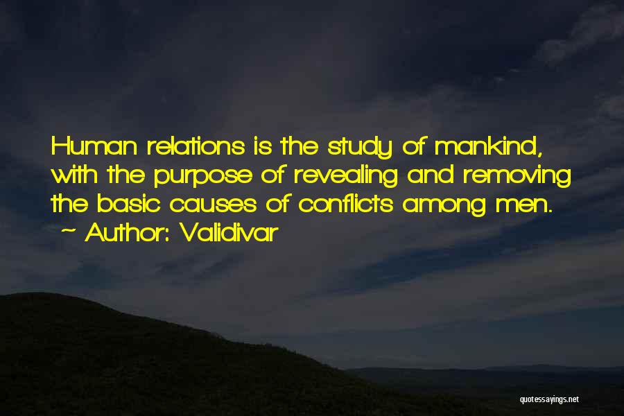 Validivar Quotes: Human Relations Is The Study Of Mankind, With The Purpose Of Revealing And Removing The Basic Causes Of Conflicts Among