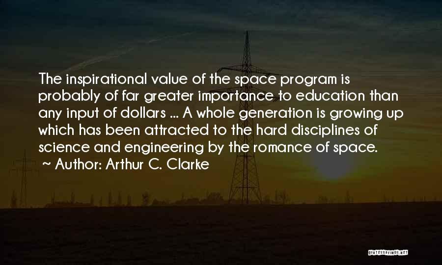 Arthur C. Clarke Quotes: The Inspirational Value Of The Space Program Is Probably Of Far Greater Importance To Education Than Any Input Of Dollars