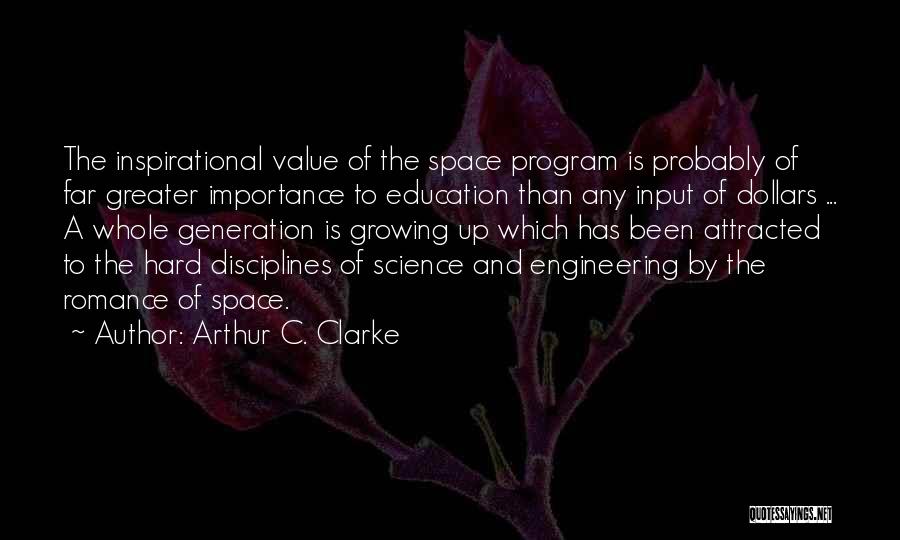 Arthur C. Clarke Quotes: The Inspirational Value Of The Space Program Is Probably Of Far Greater Importance To Education Than Any Input Of Dollars
