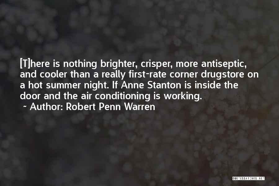 Robert Penn Warren Quotes: [t]here Is Nothing Brighter, Crisper, More Antiseptic, And Cooler Than A Really First-rate Corner Drugstore On A Hot Summer Night.