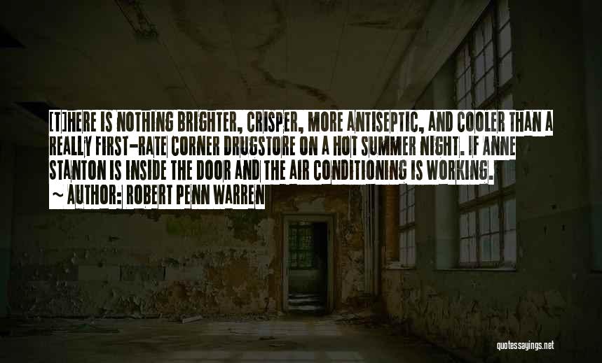 Robert Penn Warren Quotes: [t]here Is Nothing Brighter, Crisper, More Antiseptic, And Cooler Than A Really First-rate Corner Drugstore On A Hot Summer Night.