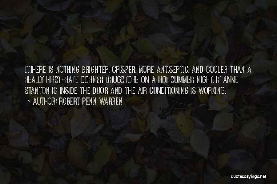 Robert Penn Warren Quotes: [t]here Is Nothing Brighter, Crisper, More Antiseptic, And Cooler Than A Really First-rate Corner Drugstore On A Hot Summer Night.