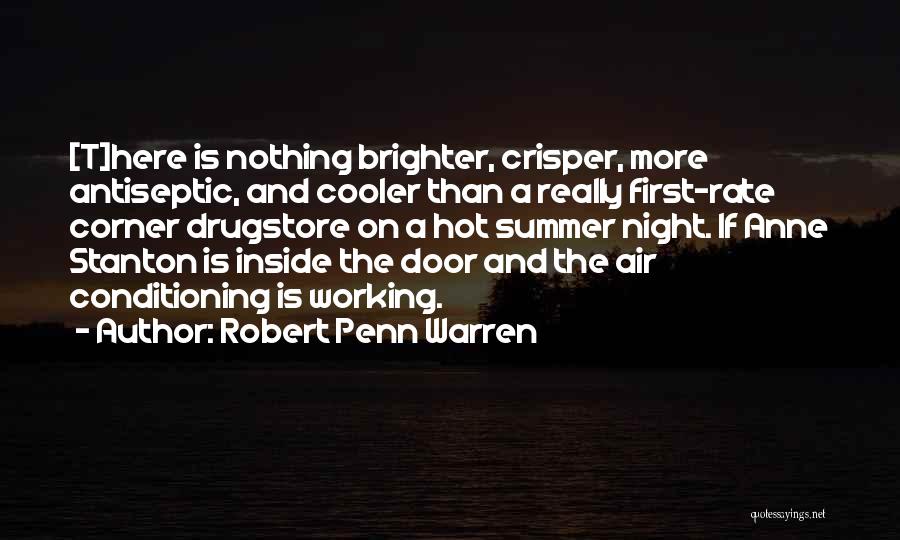 Robert Penn Warren Quotes: [t]here Is Nothing Brighter, Crisper, More Antiseptic, And Cooler Than A Really First-rate Corner Drugstore On A Hot Summer Night.