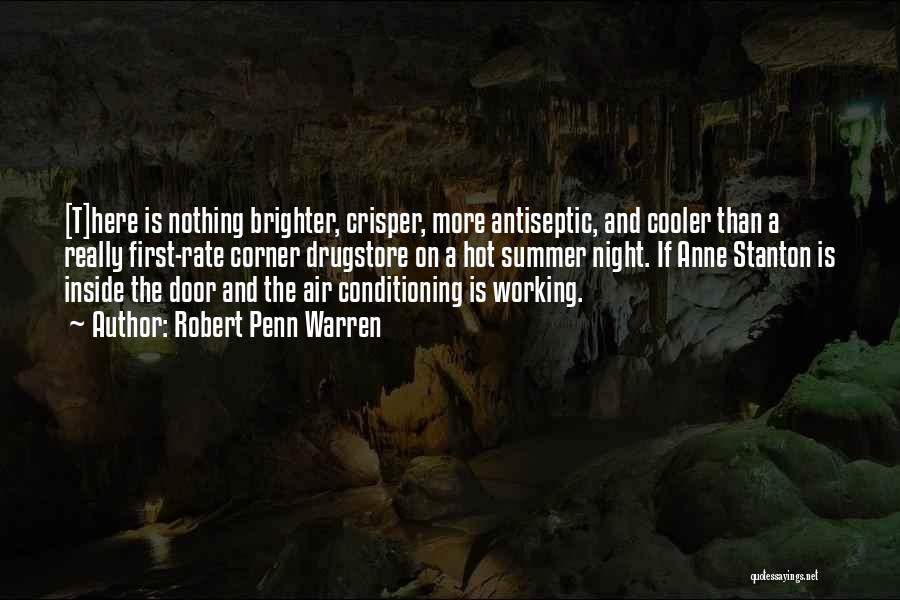 Robert Penn Warren Quotes: [t]here Is Nothing Brighter, Crisper, More Antiseptic, And Cooler Than A Really First-rate Corner Drugstore On A Hot Summer Night.